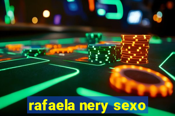 rafaela nery sexo